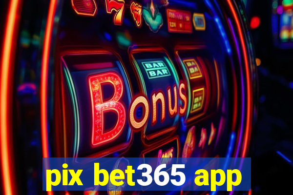 pix bet365 app